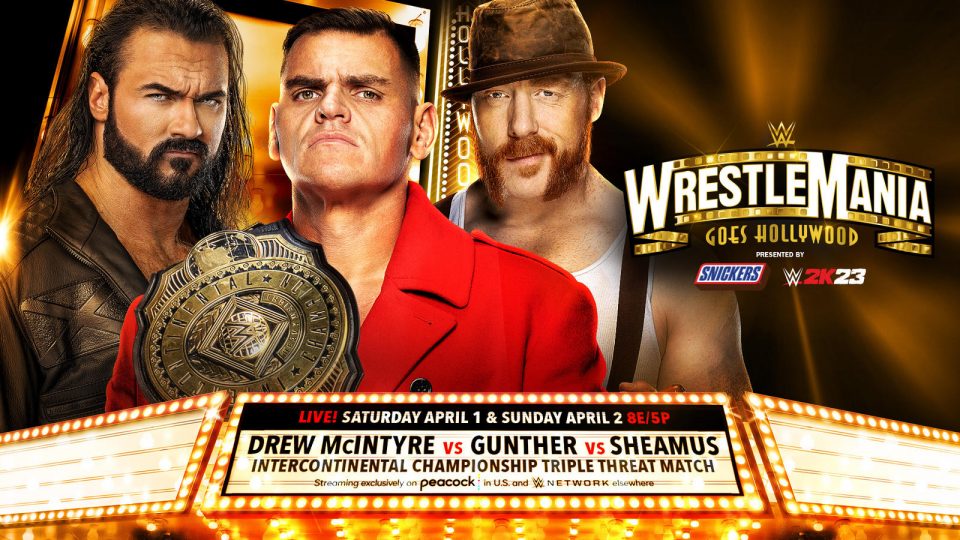 WWE WrestleMania GUNTHER (c) vs. Drew McIntyre vs. Sheamus - Intercontinental Championship